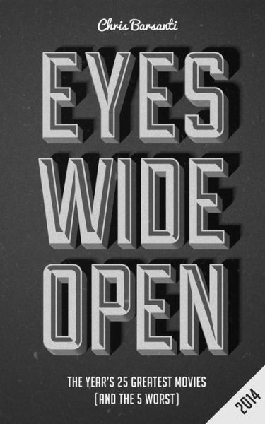 Cover for Chris Barsanti · Eyes Wide Open 2014: the Year's 25 Greatest Movies (And the 5 Worst) (Paperback Book) (2015)