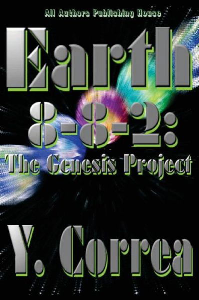 Earth 8-8-2: the Genesis Project - Y Correa - Livros - Createspace - 9781511692670 - 18 de julho de 2015