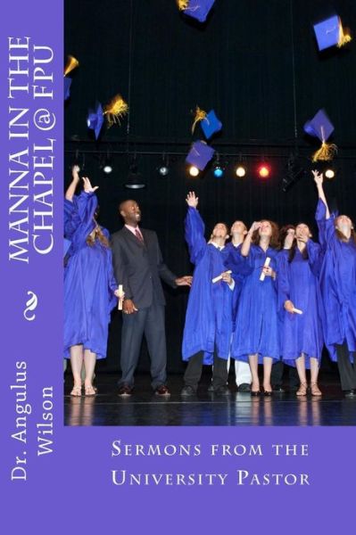 Cover for Dr Angulus D Wilson · Manna in the Chapel @ Fpu: Student Devotionals from the University Pastor (Paperback Book) (2015)