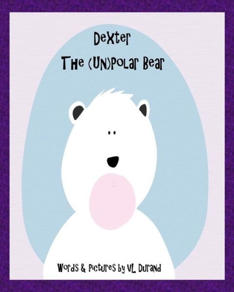 Cover for Vl Durand · Dexter, the (Un)polar Bear (Paperback Bog) (2015)