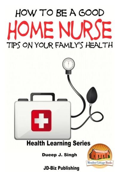 Cover for Dueep Jyot Singh · How to Be a Good Home Nurse Tips on Your Family's Health (Paperback Bog) (2015)
