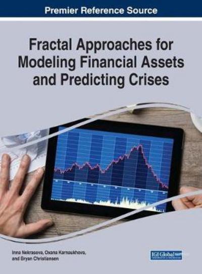 Fractal Approaches for Modeling Financial Assets and Predicting Crises - - Books - IGI Global - 9781522537670 - February 9, 2018