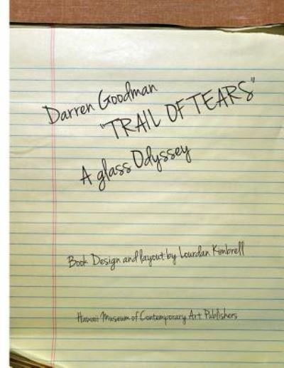 Darren Goodman, Trail of Tears, a glass odyssey - Darren Goodman - Bücher - CreateSpace Independent Publishing Platf - 9781522975670 - 29. Dezember 2015