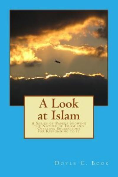 A Look at Islam - Doyle C Book - Libros - Createspace Independent Publishing Platf - 9781523882670 - 9 de noviembre de 2017