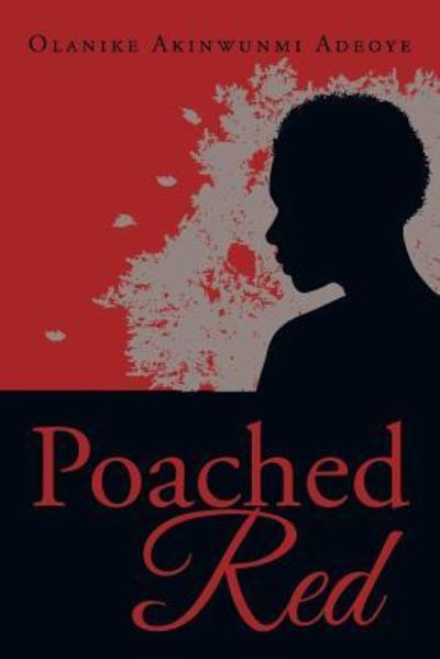 Cover for Olanike Akinwunmi Adeoye · Poached Red (Paperback Book) (2016)