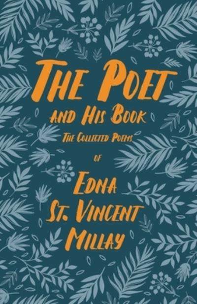 Cover for Edna St Vincent Millay · The Poet and His Book - The Collected Poems of Edna St. Vincent Millay; With a Biography by Carl Van Doren (Taschenbuch) (2020)