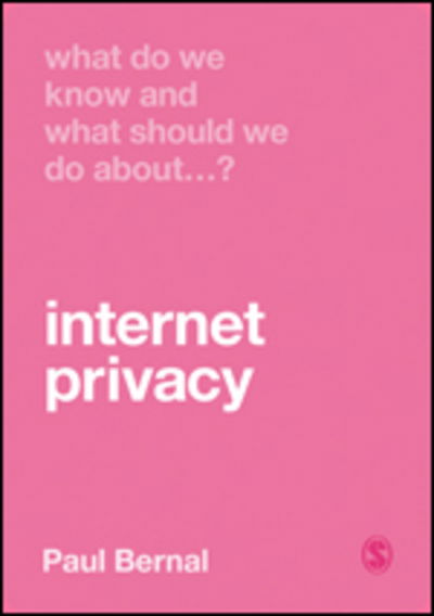 Cover for Paul Bernal · What Do We Know and What Should We Do About Internet Privacy? - What Do We Know and What Should We Do About: (Paperback Book) (2020)