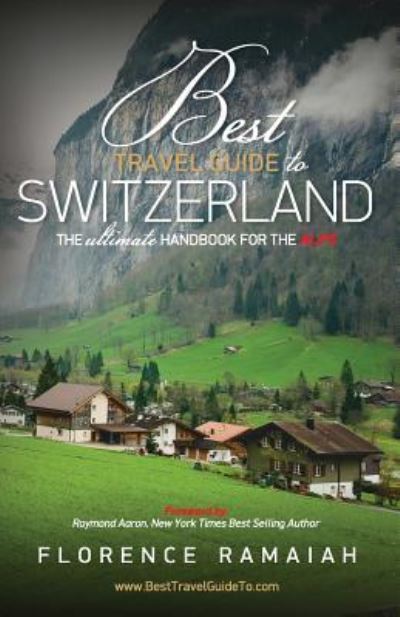 Cover for Florence Ramaiah · Best Travel Guide to Switzerland : The Ultimate Handbook For The Alps (Paperback Book) (2016)