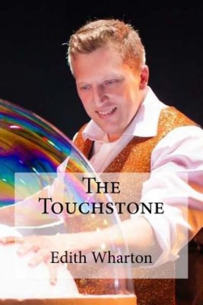 The Touchstone - Edith Wharton - Livros - Createspace Independent Publishing Platf - 9781534954670 - 28 de junho de 2016