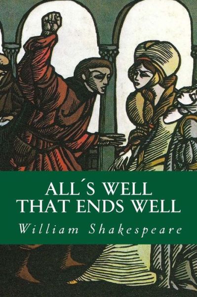 Alls Well That Ends Well - William Shakespeare - Books - Createspace Independent Publishing Platf - 9781535270670 - July 14, 2016