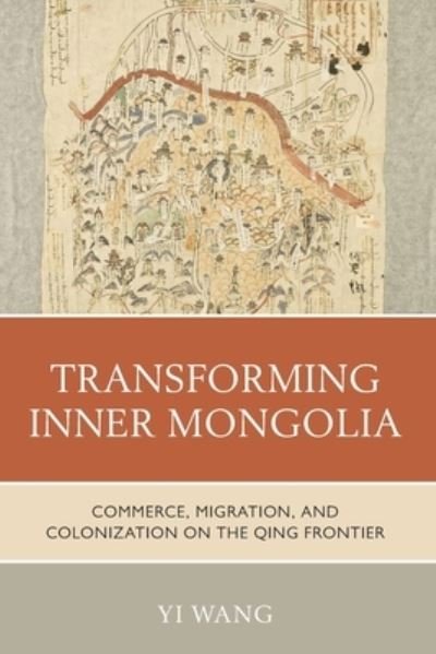 Cover for Yi Wang · Transforming Inner Mongolia: Commerce, Migration, and Colonization on the Qing Frontier (Paperback Book) (2023)