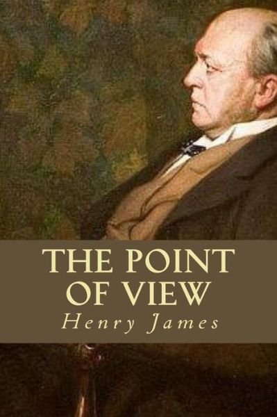 The Point of View - Henry James - Livres - Createspace Independent Publishing Platf - 9781539342670 - 5 octobre 2016