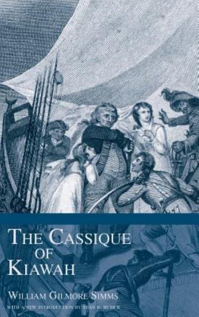 The Cassique of Kiawah - William Gilmore Simms - Books - History Press Library Editions - 9781540203670 - January 6, 2005