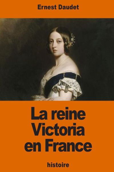Cover for Ernest Daudet · La reine Victoria en France (Taschenbuch) (2016)