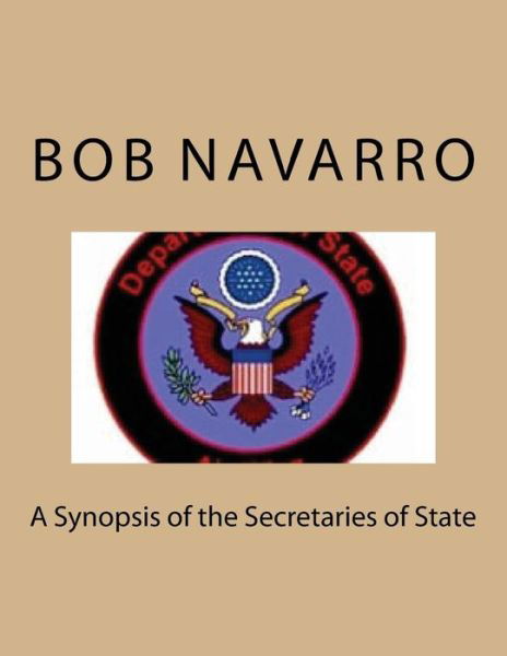 Cover for Bob Navarro · A Synopsis of the Secretaries of State (Taschenbuch) (2016)