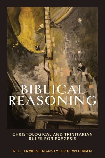 Cover for R. B. Jamieson · Biblical Reasoning – Christological and Trinitarian Rules for Exegesis (Paperback Book) (2022)