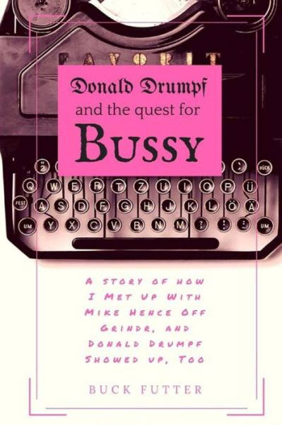 Cover for Buck Futter · Donald Drumpf and the Quest for Bussy (Pocketbok) (2016)