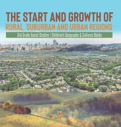 Cover for Baby Professor · The Start and Growth of Rural, Suburban and Urban Regions 3rd Grade Social Studies Children's Geography &amp; Cultures Books (Hardcover Book) (2021)