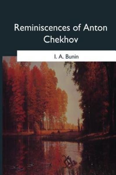 Reminiscences of Anton Chekhov - I A Bunin - Boeken - Createspace Independent Publishing Platf - 9781546652670 - 5 juni 2017