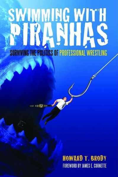 Cover for Howard Brody · Swimming With Piranhas: Surviving the Politics of Professional Wrestling (Paperback Book) (2009)