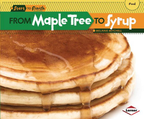 From Maple Tree to Syrup (Start to Finish, Second Series: Food) - Melanie Mitchell - Books - Lerner Classroom - 9781580139670 - August 1, 2012