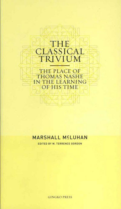 Cover for Marshall Mcluhan · The Classical Trivium: Thomas Nashe and the Learning of His Time (Inbunden Bok) (2006)