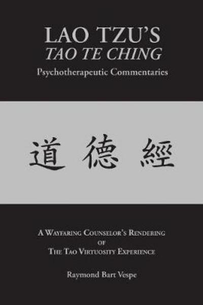 Cover for Raymond Bart Vespe · Lao Tzu's Tao Te Ching Psychotherapeutic Commentaries: The Tao Virtuosity Experience (Paperback Book) (2016)