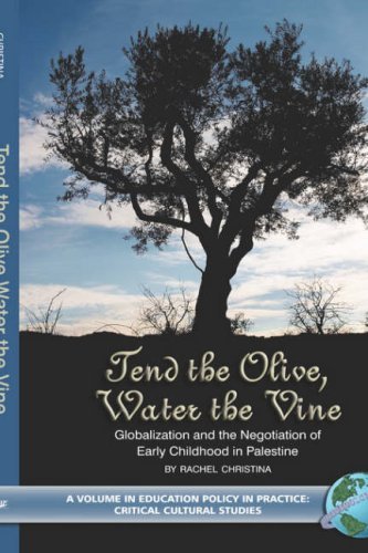 Cover for Rachel Christina · Tend the Olive, Water the Vine: Globalization and the Negotiation of Early Childhood in Palestine (Hc) (Education Policy in Practice) (Innbunden bok) (2006)