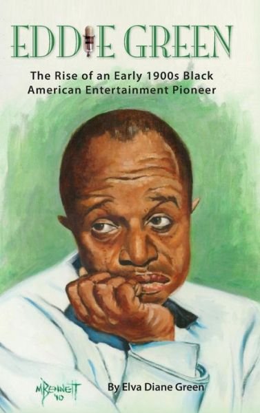 Cover for Elva Diane Green · Eddie Green - The Rise of an Early 1900s Black American Entertainment Pioneer (Hardcover Book) (2016)