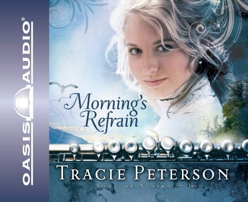 Cover for Tracie Peterson · Morning's Refrain (Song of Alaska) (Audiobook (CD)) [Abridged edition] (2010)