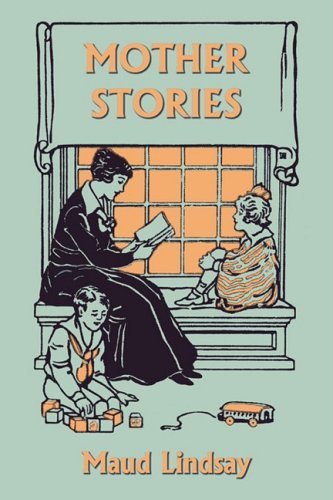 Mother Stories (Yesterday's Classics) - Maud Lindsay - Books - Yesterday's Classics - 9781599151670 - August 5, 2008