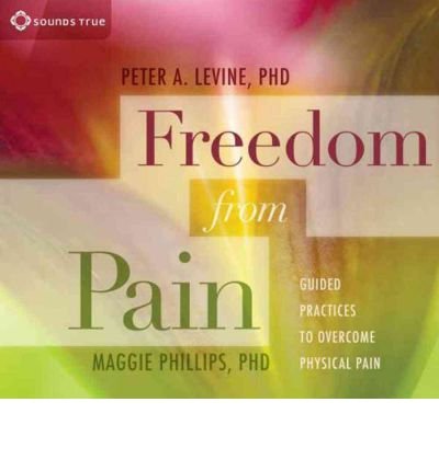 Freedom from Pain: Guided Practices to Overcome Physical Pain - Peter A. Levine - Audiolivros - Sounds True Inc - 9781604075670 - 2012