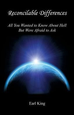 Reconcilable Differences - All You Wanted to Know about Hell But Were Afraid to Ask - Earl King - Livros - E-Booktime, LLC - 9781608626670 - 25 de setembro de 2016