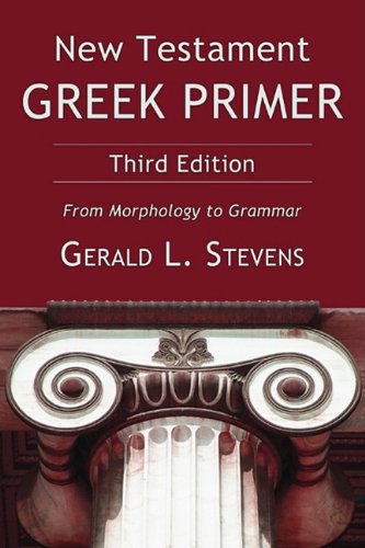 Cover for Gerald L. Stevens · New Testament Greek Primer, Third Edition: from Morphology to Grammar (Paperback Book) [3 Blg edition] (2010)
