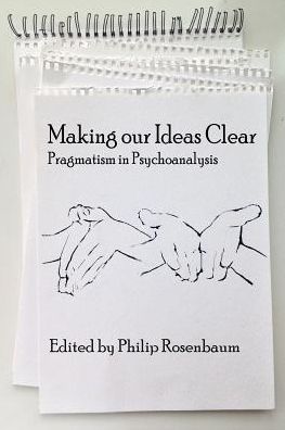 Cover for Philip Rosenbaum · Making Our Ideas Clear: Pragmatism in Psychoanalysis (Paperback Book) (2015)