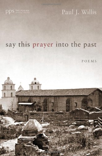 Cover for Paul Willis · Say This Prayer into the Past: Poems (Poiema Poetry) (Paperback Book) (2013)