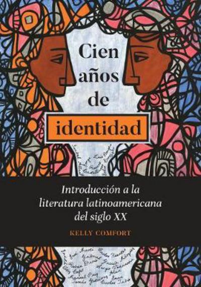 Cover for Kelly Comfort · Cien anos de identidad: Introduccion a la literatura latinoamericana del siglo XX (Paperback Bog) (2018)