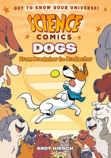 Science Comics: Dogs: From Predator to Protector - Science Comics - Andy Hirsch - Böcker - First Second - 9781626727670 - 31 oktober 2017