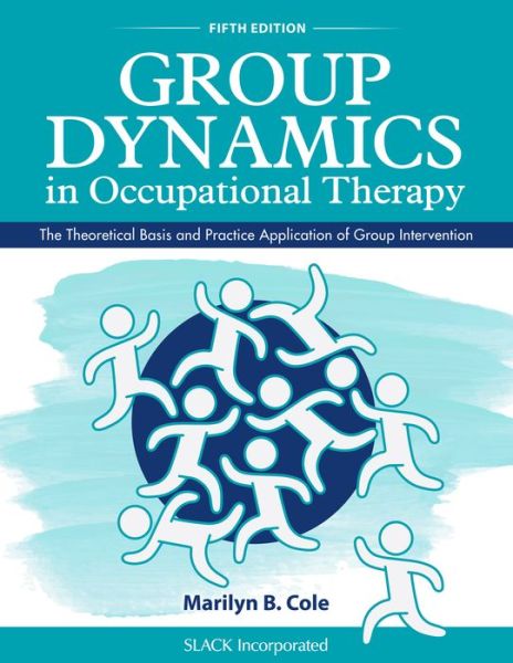 Cover for Marilyn B. Cole · Group Dynamics in Occupational Therapy: The Theoretical Basis and Practice Application of Group Intervention (Paperback Book) [5 Revised edition] (2017)