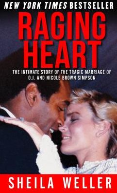 Cover for Sheila Weller · Raging Heart The Intimate Story of the Tragic Marriage of O.J. and Nicole Brown Simpson (Taschenbuch) (2016)