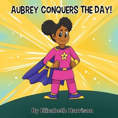 Cover for Elizabeth Harrison · Aubrey Conquers The Day! (Paperback Book) (2020)