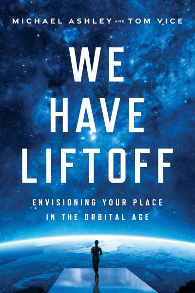 Cover for Michael Ashley · We Have Liftoff: Envisioning Your Place in the Orbital Age (Hardcover Book) (2024)