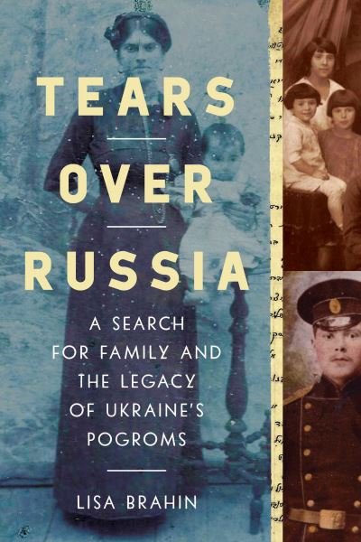 Cover for Lisa Brahin · Tears Over Russia: A Search for Family and the Legacy of Ukraine's Pogroms (Hardcover Book) (2022)