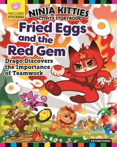 Cover for Kayomi Harai · Ninja Kitties Fried Eggs and the Red Gem Activity Storybook: Drago Discovers the Importance of Teamwork - Ninja Kitties (Paperback Book) (2022)