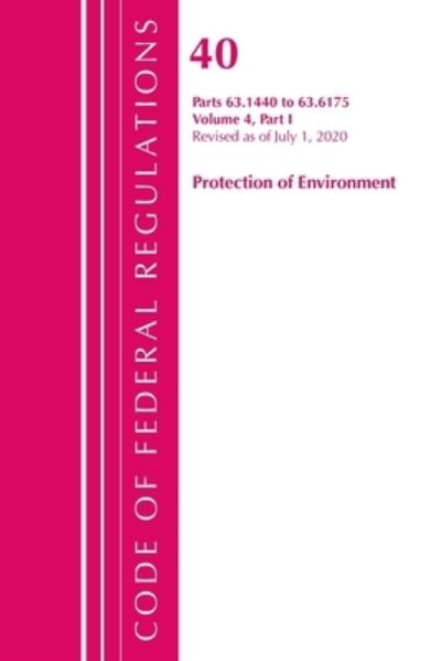 Cover for Office Of The Federal Register (U.S.) · Code of Federal Regulations, Title 40 Protection of the Environment 63.1440-63.6175, Revised as of July 1, 2020 Vol 4 of 6: Part 1 - Code of Federal Regulations, Title 40 Protection of the Environment (Paperback Book) (2021)