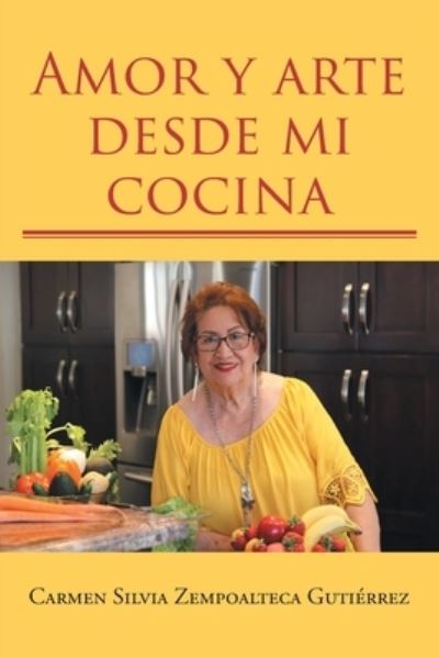 Cover for Carmen Silvia Zempoalteca Gutierrez · Amor y arte desde mi cocina (Paperback Book) (2020)
