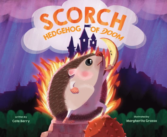 Cover for Cate Berry · Scorch, Hedgehog of Doom (Hardcover Book) (2024)