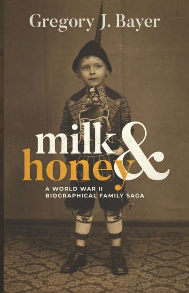 Cover for Gregory J. Bayer · Milk and Honey A World War II Biographical Family Saga (Pocketbok) (2020)