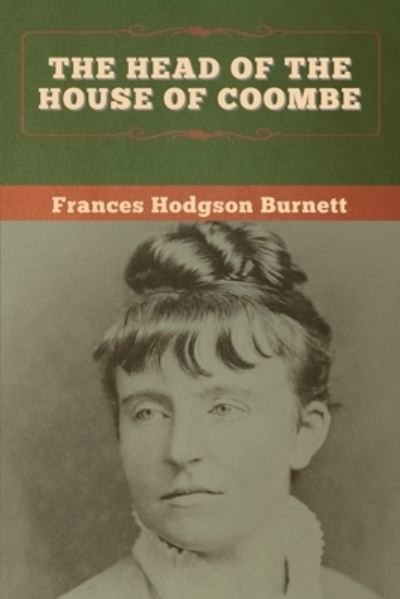 The Head of the House of Coombe - Frances Hodgson Burnett - Books - Bibliotech Press - 9781647997670 - July 21, 2020