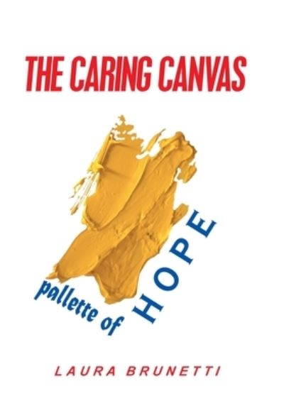 Cover for Laura Brunetti · The Caring Canvas Pallette of Hope (Hardcover Book) (2020)